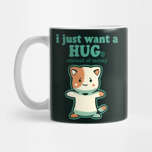 I just want a HUGe amount of Money Mug